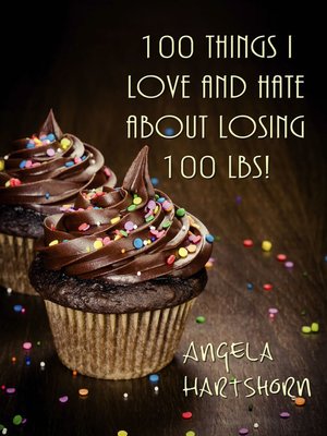 cover image of 100 things I love and hate about losing 100 lbs!